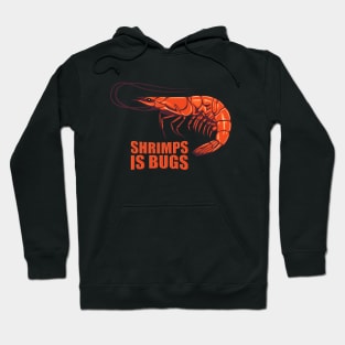 Shrimps is bugs. Hoodie